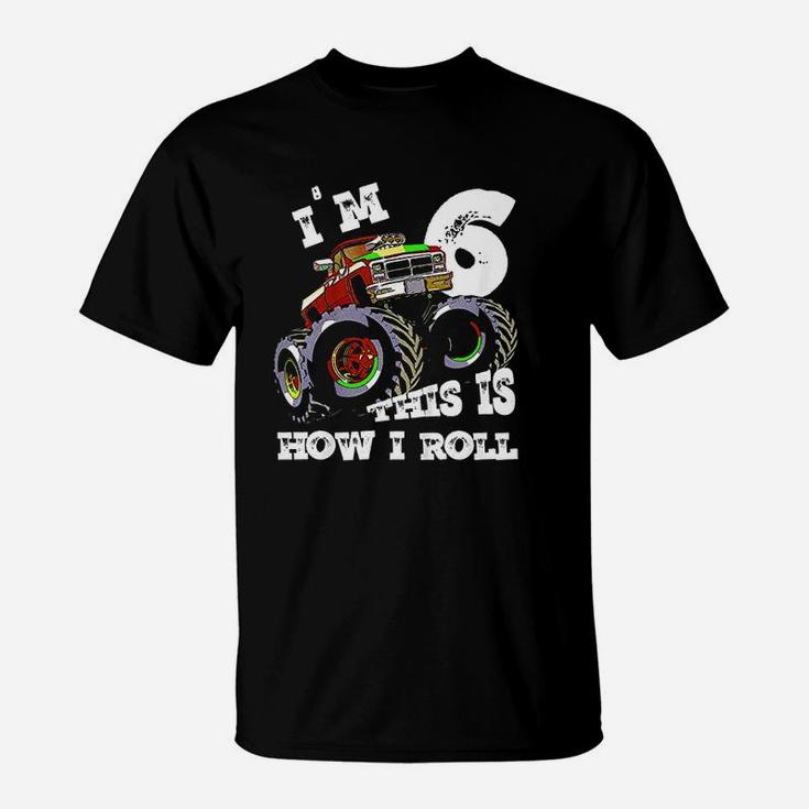 Monster Truck Im 6 This Is How I Roll T-Shirt