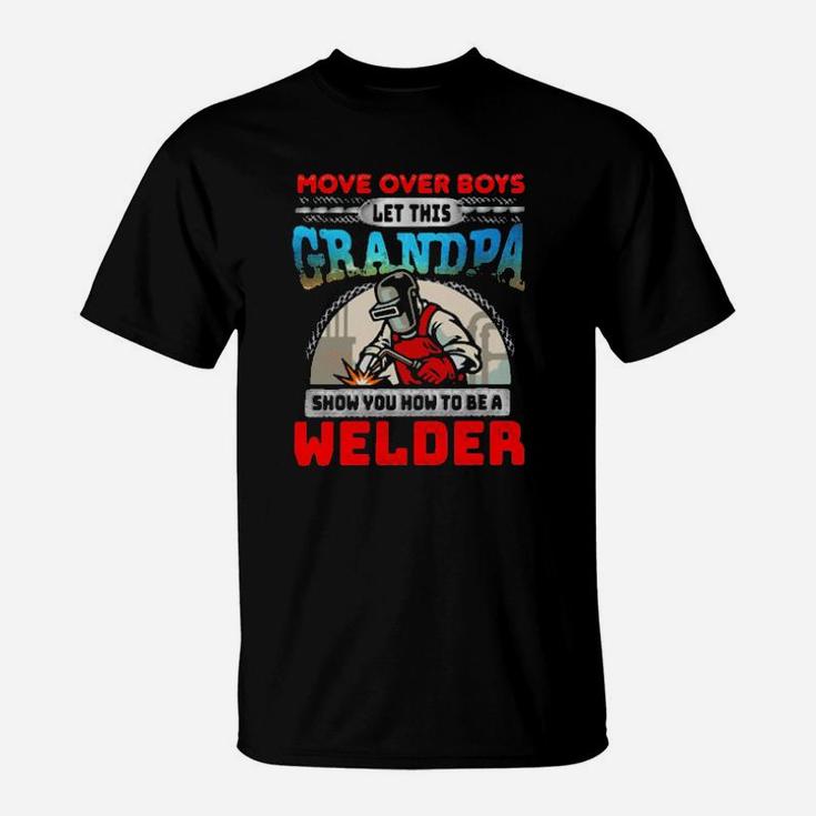 More Over Boys Let This Grandpa Show You How To Be A Welder T-Shirt
