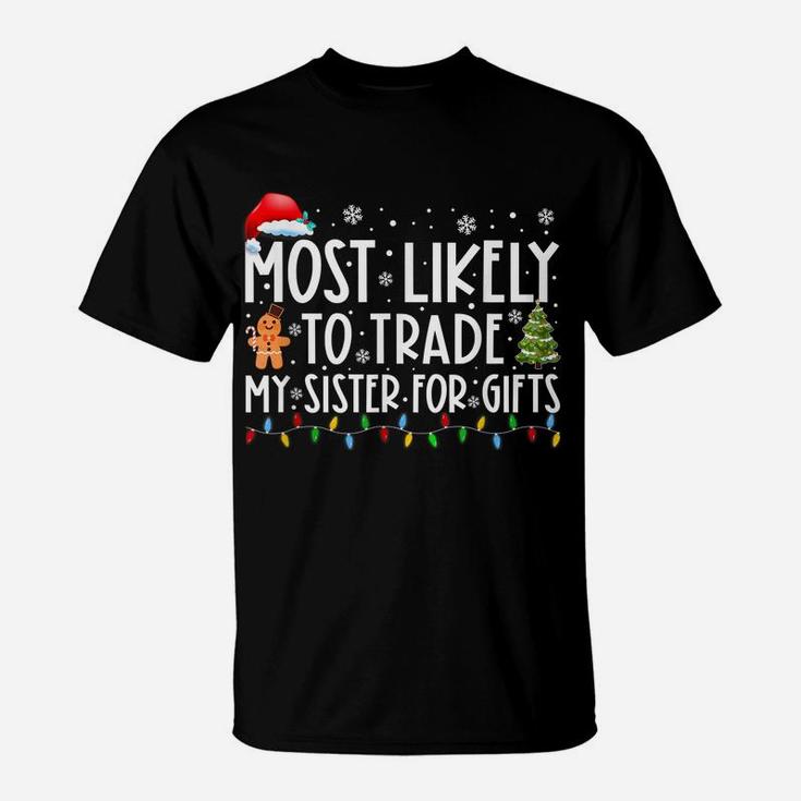 Most Likely To Trade My Sister For Gifts Funny Christmas T-Shirt