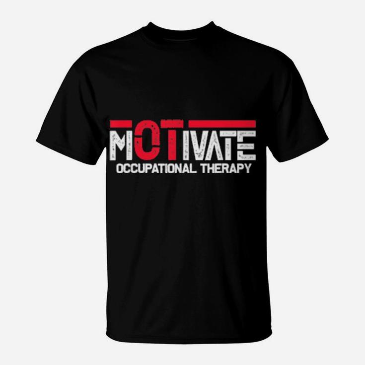 Motivate Occupational Therapy Occupational Therapist Ota Ot Shirt T-Shirt