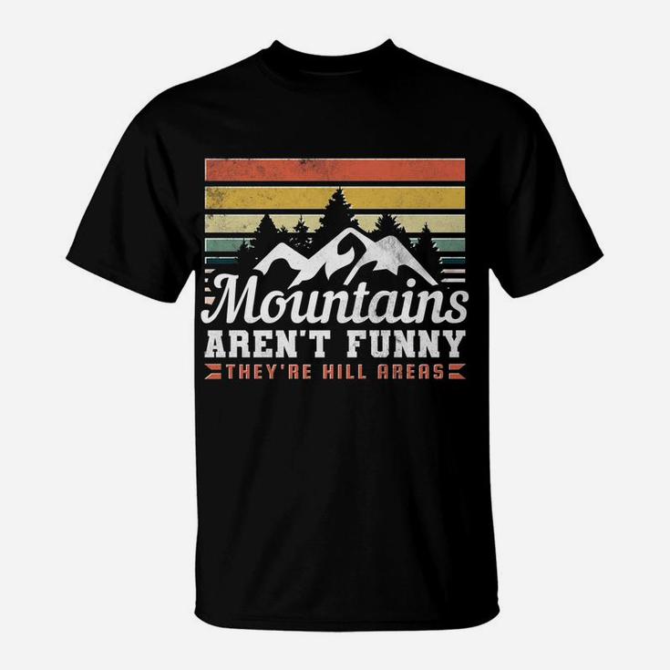 Mountains Aren't Funny, They're Hill Areas T-Shirt