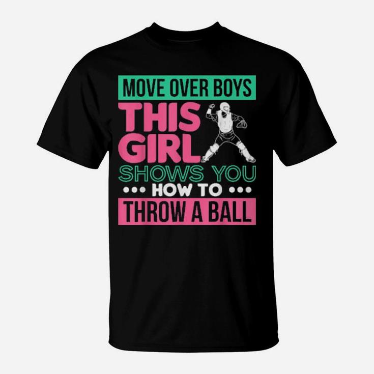 Move Over Boys This Girl Shows You How To Throw A Ball T-Shirt