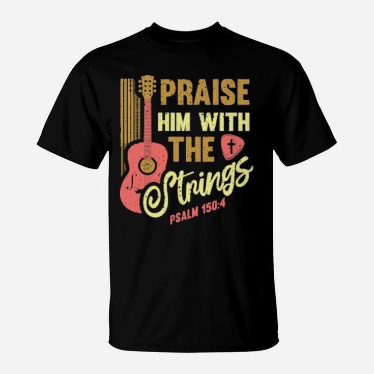 Musician Guitar Player Christian Guitar Praise Him Strings T-Shirt