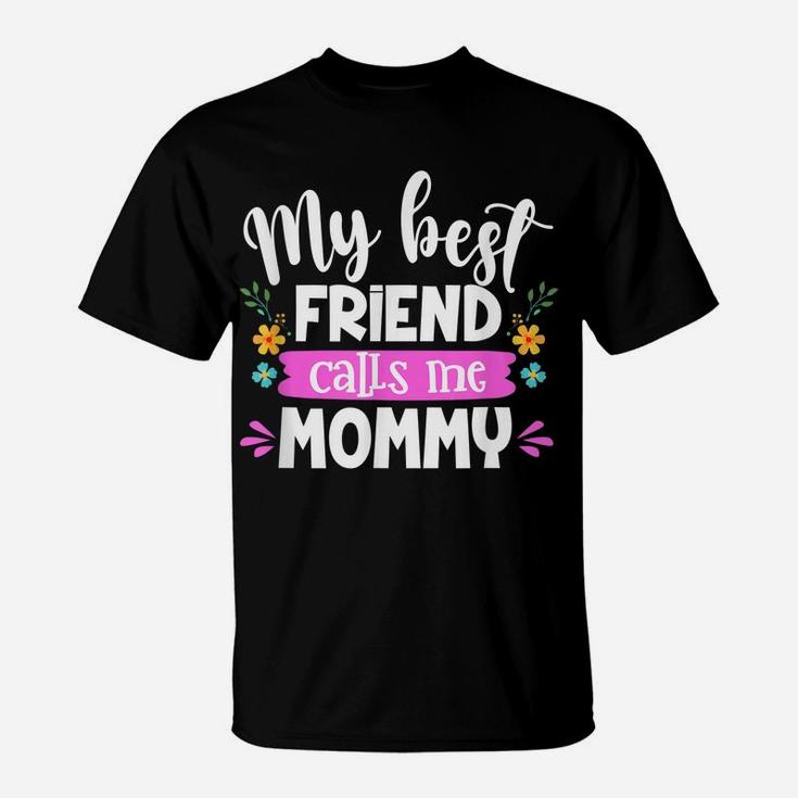 My Best Friend Calls Me Mommy Mommy And Me Matching Outfits T-Shirt