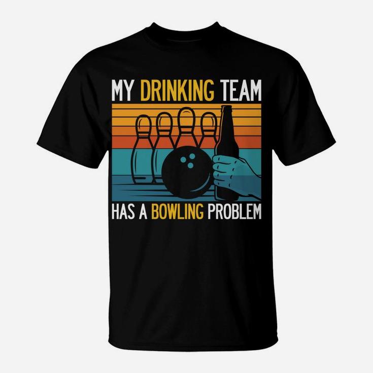 My Drinking Team Has A Bowling Problem Funny Dad Beer Strike T-Shirt