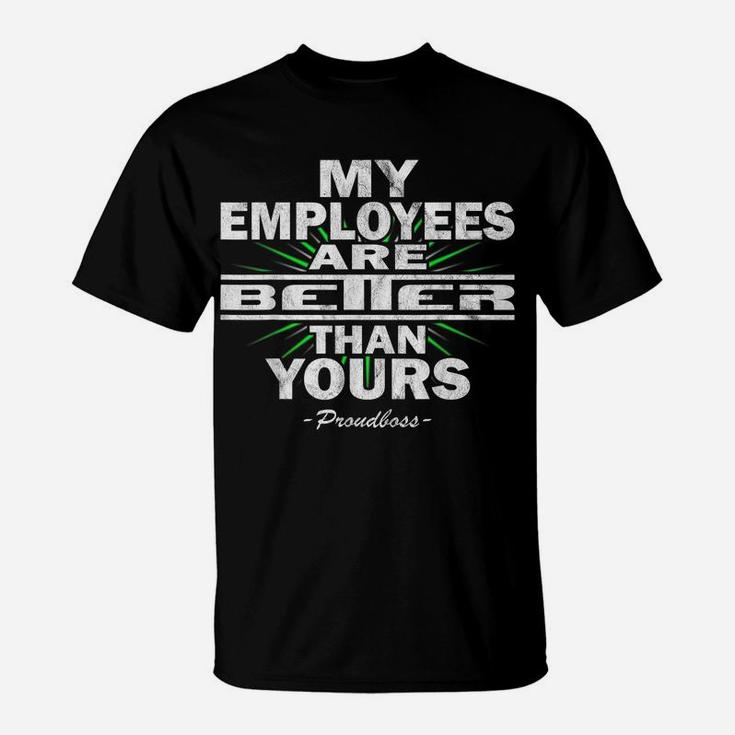 My Employees Are Better Than Yours Proudboss | Funny Bosses T-Shirt