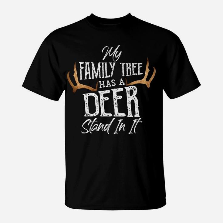 My Family Tree Has A Deer Stand In It - Hunting Bucks Hunter T-Shirt