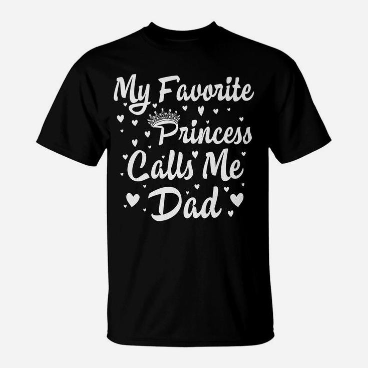 My Favorite Princess Calls Me Dad Funny Fathers Day Hisher T-Shirt