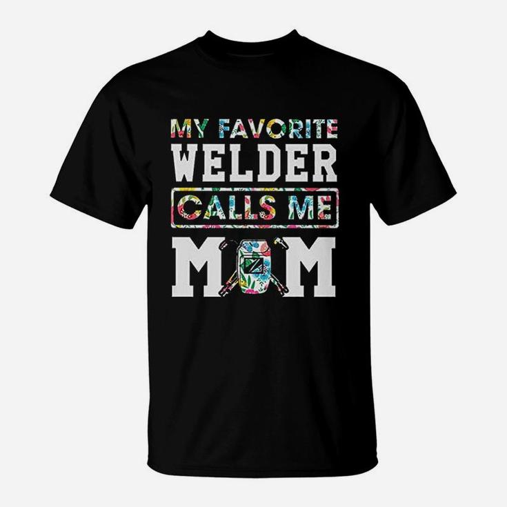 My Favorite Welder Calls Me Mom T-Shirt