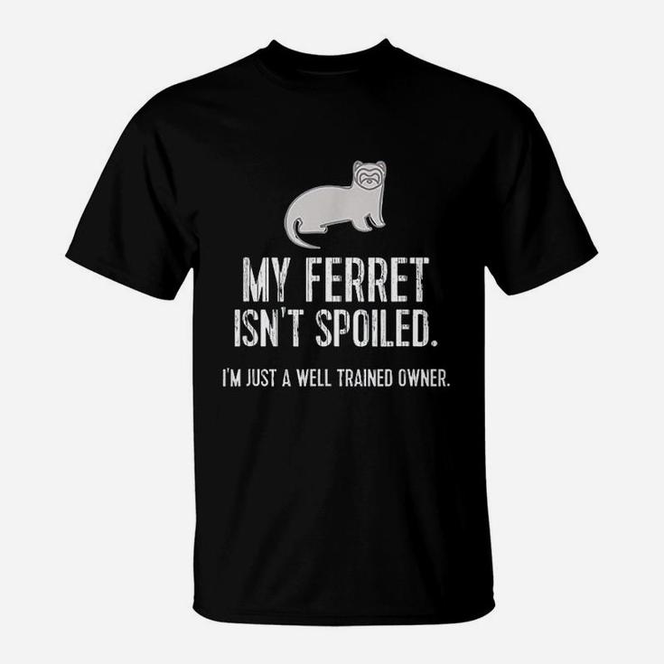 My Ferret Is Not Spoiled T-Shirt