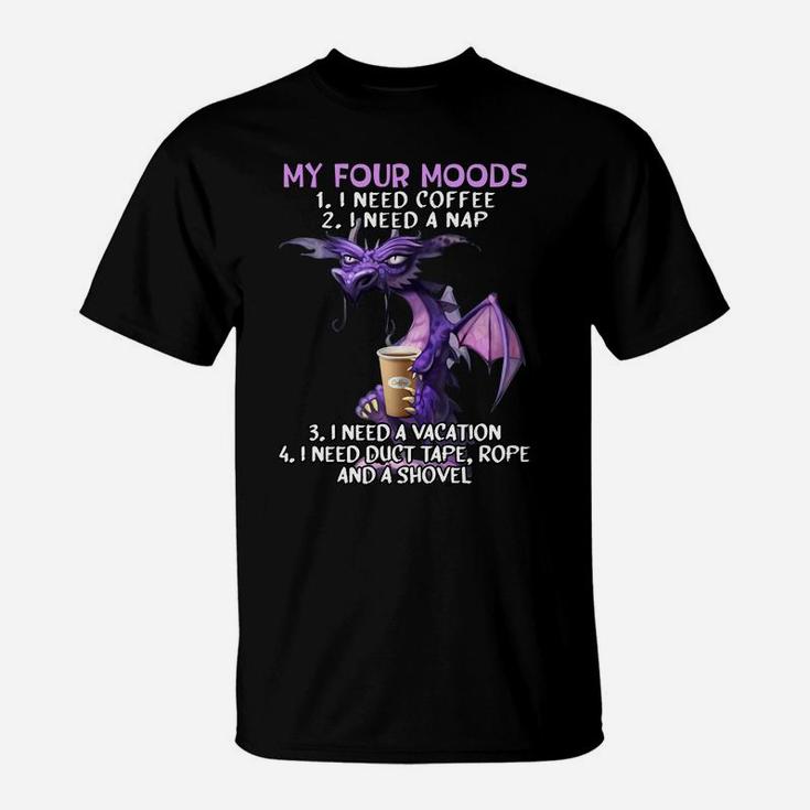 My Four Moods I Need Coffee I Need A Nap Dragon Coffee Lover Sweatshirt T-Shirt