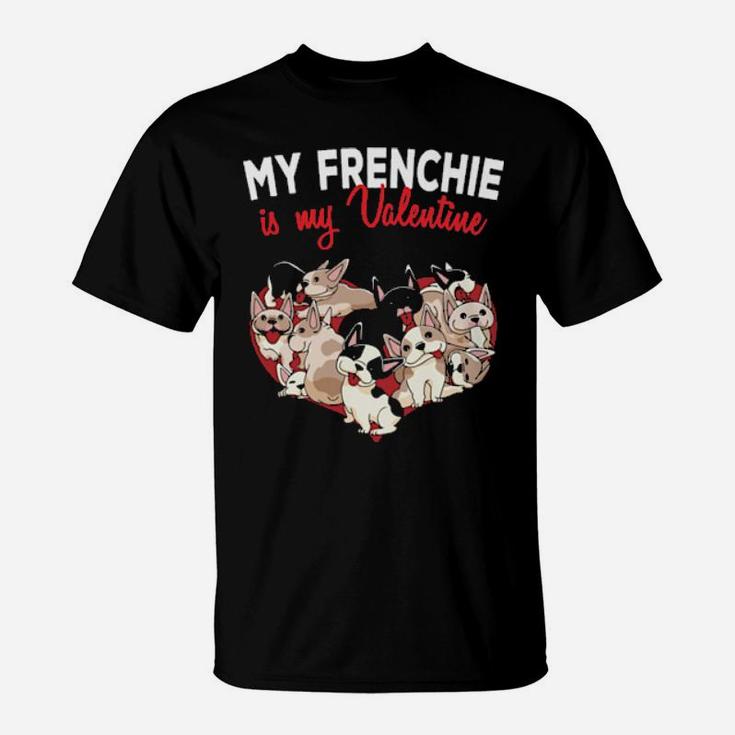 My French Bulldog Is My Valentine Frenchie Dog T-Shirt