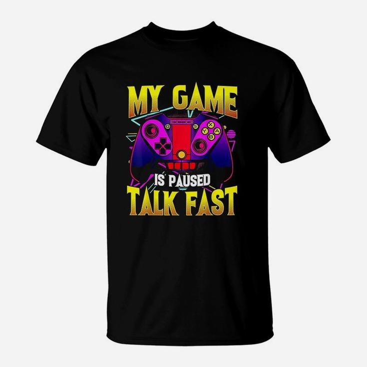 My Game Is Paused Talk Fast  Gaming Video Game Gamer T-Shirt