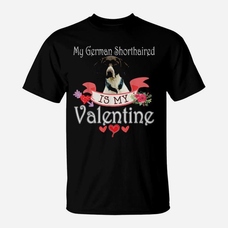 My German Shorthaired Dog Is My Valentine Happy Cute T-Shirt