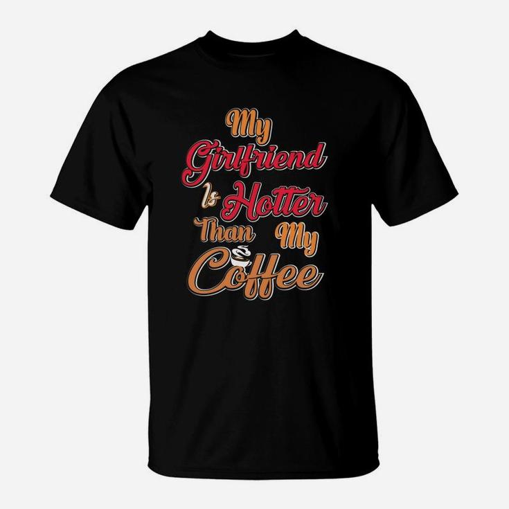 My Girl Friend Is Hotter Than My Coffe Gift For Valentine Happy Valentines Day T-Shirt