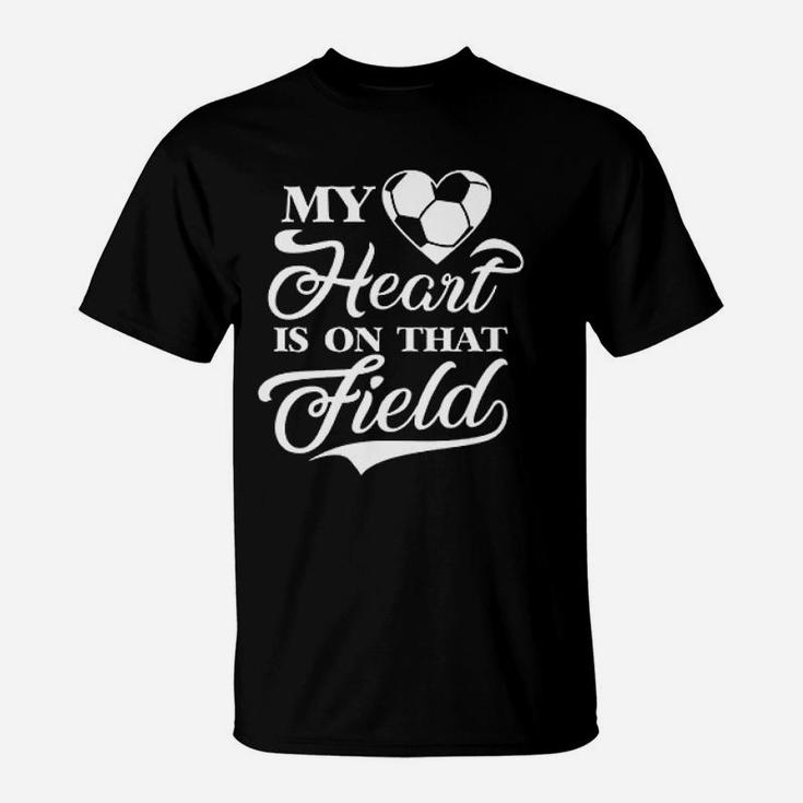 My Heart Is On That Field Soccer Mom Coach T-Shirt