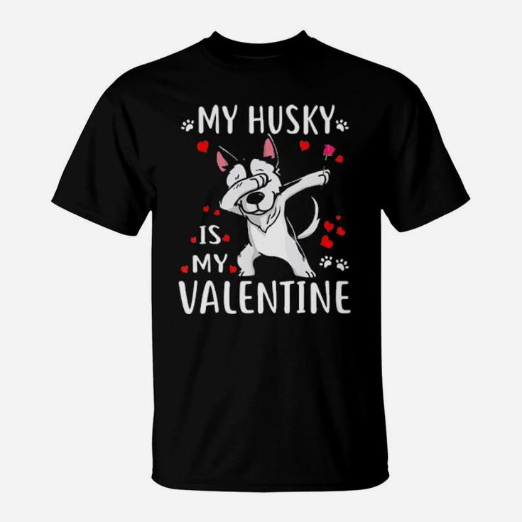 My Husky Is My Valentine  Dog Lover Couple  Gift T-Shirt