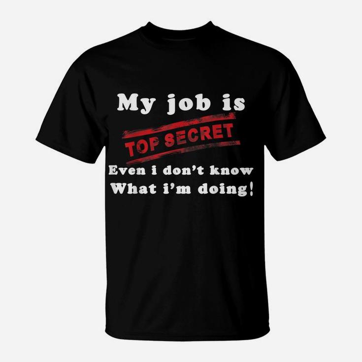 My Job Is Top Secret T-Shirt , Funny T-Shirt T-Shirt