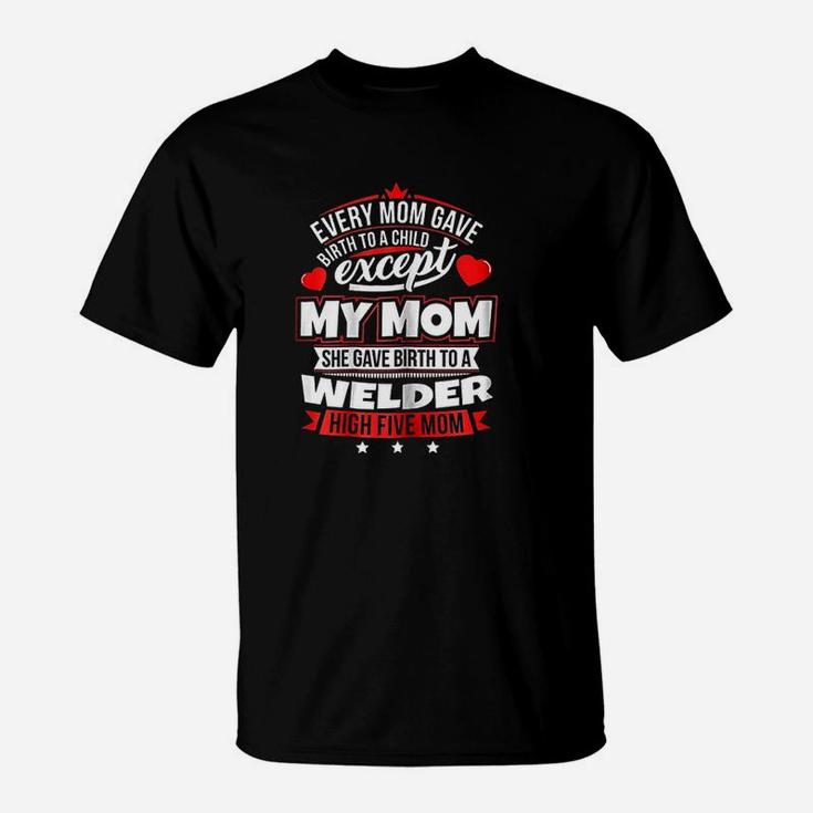 My Mom Gave Birth To A Welder Xmas T-Shirt