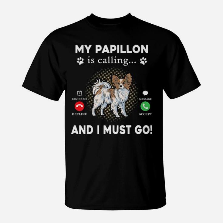 My Papillon Is Calling And I Must Go T-Shirt