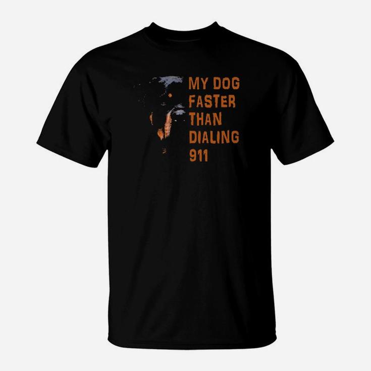 My Rottweiler My Dog Faster Than Dialing 911 T-Shirt