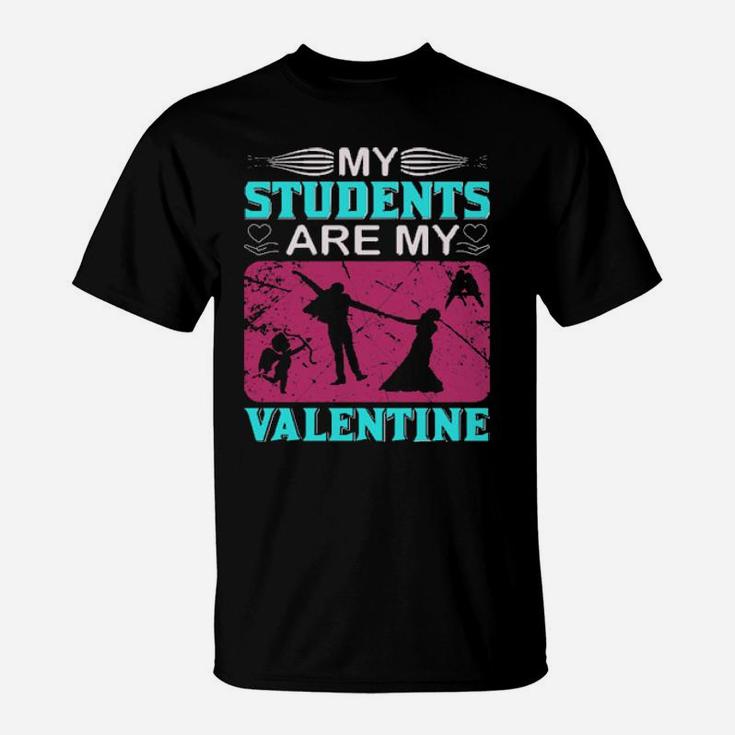 My Students Are My Valentine T-Shirt