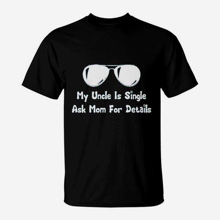 My Uncle Is Single Ask Mom For Details T-Shirt