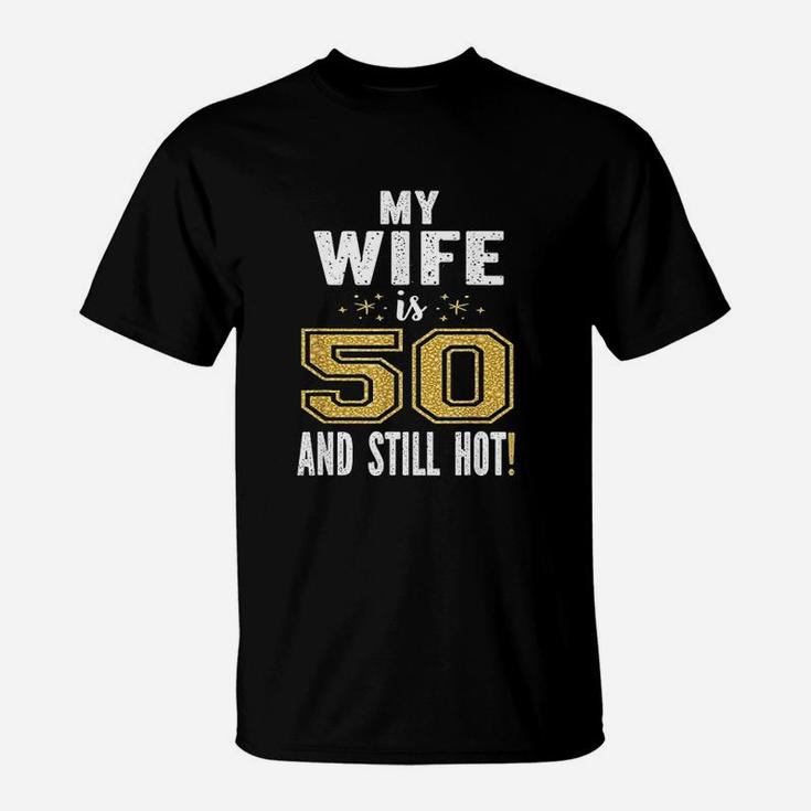 My Wife Is 50 And Still Hot 50Th Birthday T-Shirt