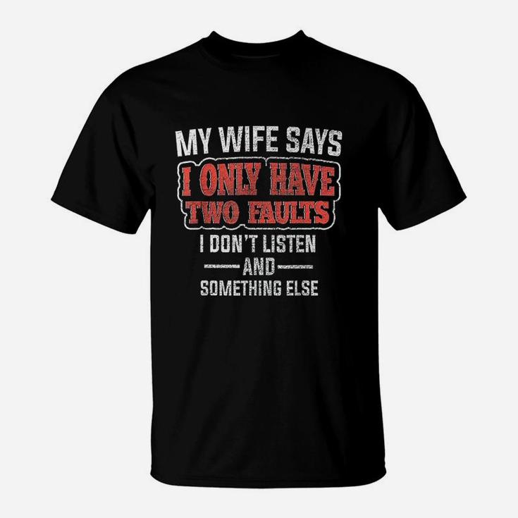 My Wife Says I Only Have Two Faults Funny Husband Gift T-Shirt