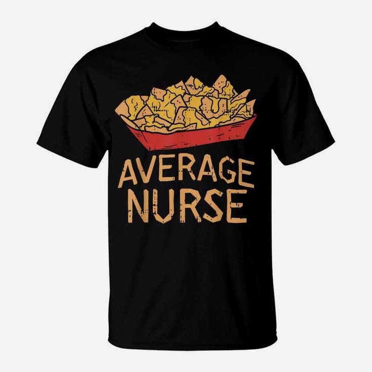 Nacho Average Nurse Funny Cinco De Mayo Mexican Foodie T-Shirt