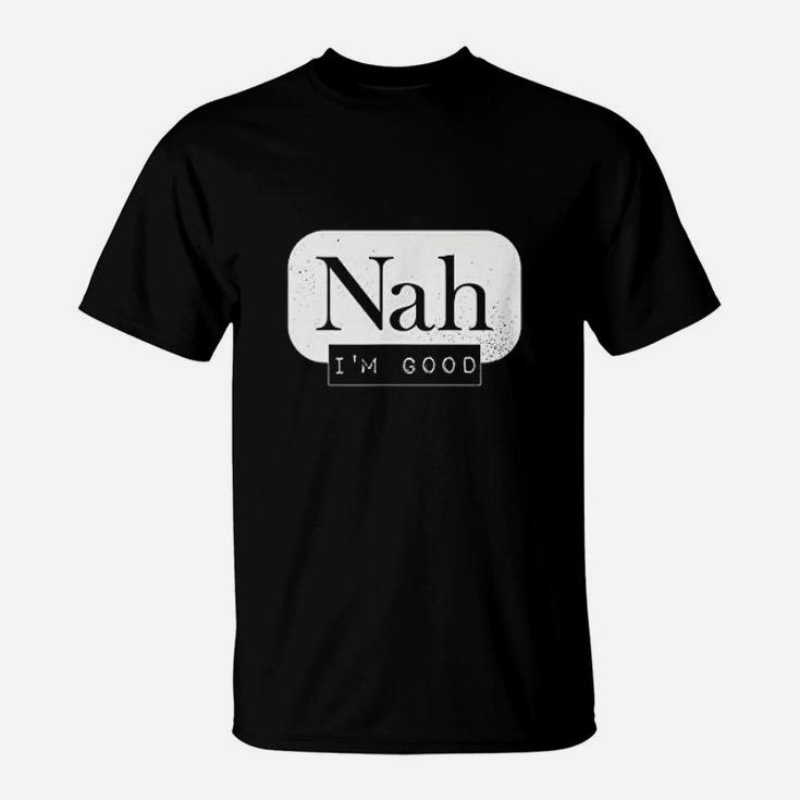 Nah Im Good Funny Meme Hipster Comeback Gift T-Shirt