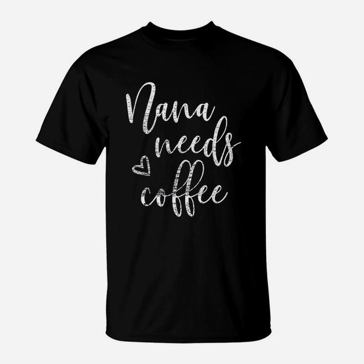 Nana Needs Coffee For Women Grandma Mothers Day Gifts T-Shirt