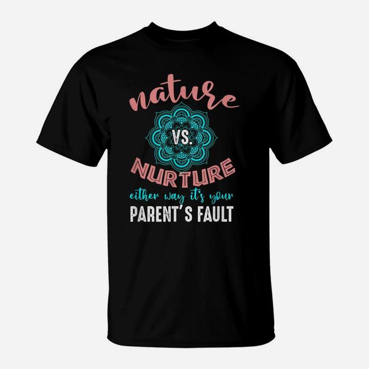 Nature Nurture Either It's Your Parent's Fault Psychologist T-Shirt
