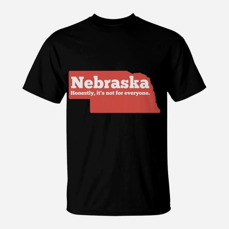 Nebraska Honestly Its Not For Everyone - Funny Nebraska T-Shirt