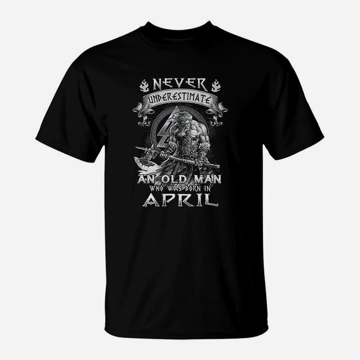 Never Underestimate An Old Man Who Was Born In April T-Shirt