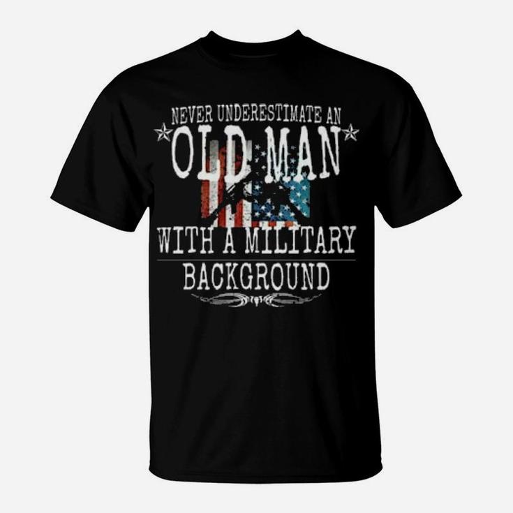 Never Underestimate An Old Man With A Military Background T-Shirt