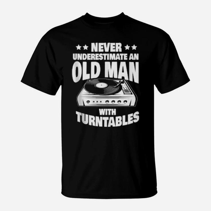 Never Underestimate An Old Man With A Turntables Dad T-Shirt
