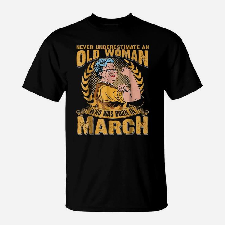 Never Underestimate An Old Woman Who Was Born In March T-Shirt