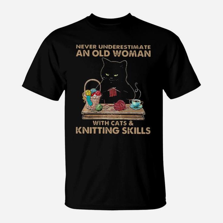 Never Underestimate An Old Woman With Cats And Knitting Skills T-Shirt
