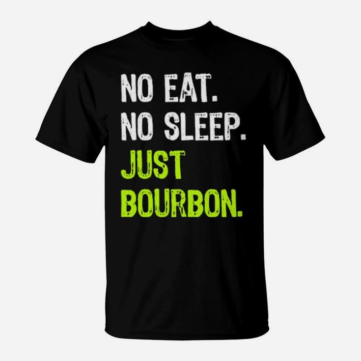 No Eat Sleep Just Bourbon Repeat T-Shirt