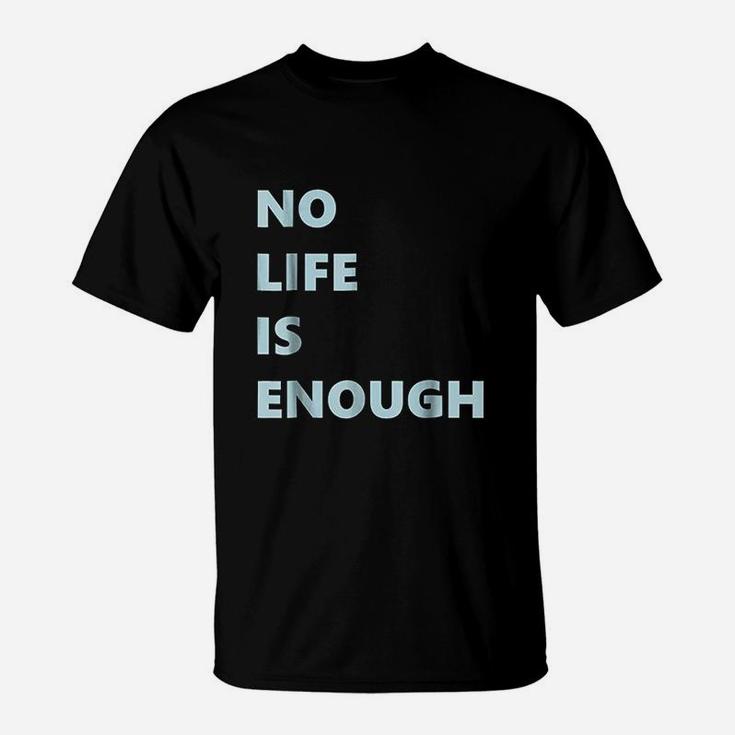 No Life Is Enough T-Shirt