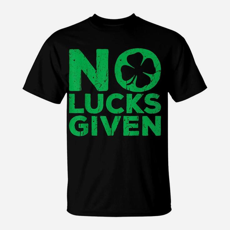 No Lucks Given  Saint Patrick Day Gift Shirt T-Shirt