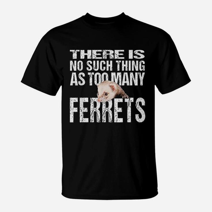 No Such Thing As Too Many Ferrets T-Shirt