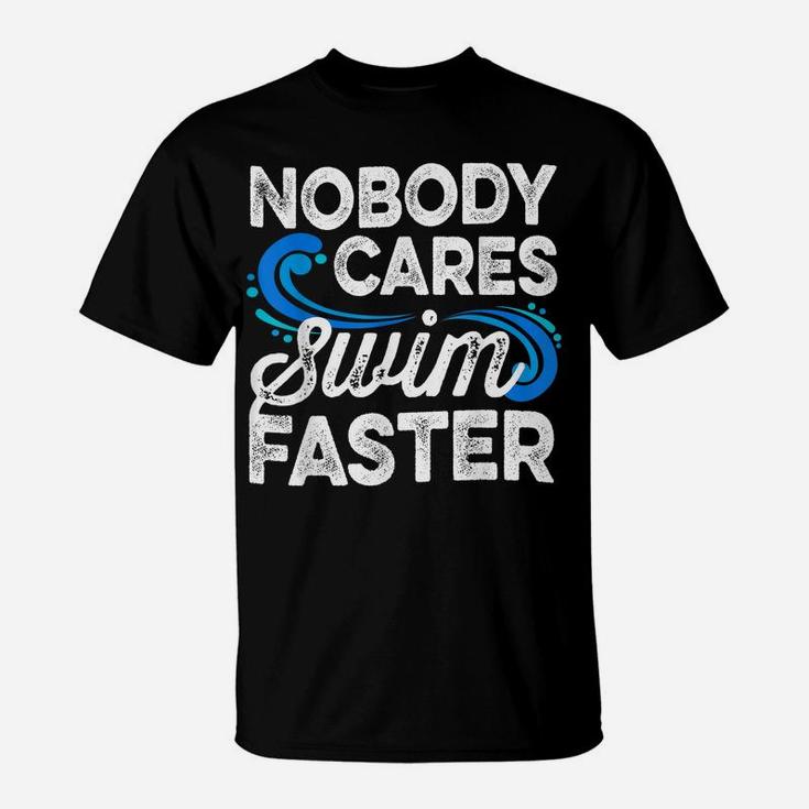 Nobody Cares Swim Faster Swimmer Gifts Swimming Team Coach T-Shirt