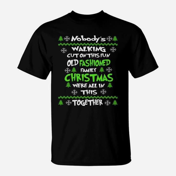 Nobody's Walking Out On This Fun Old Fashioned Ugly Xmas Sweatshirt T-Shirt