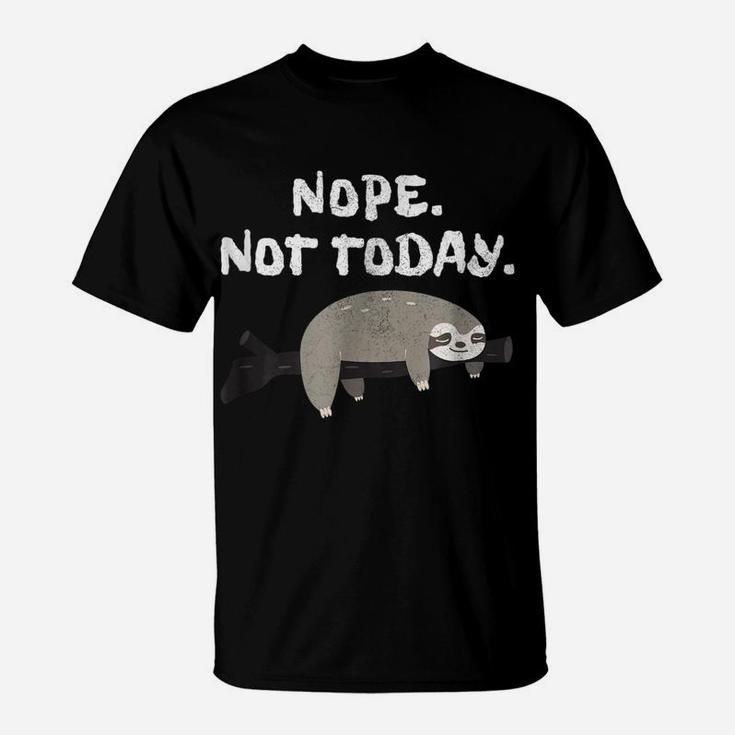 Nope Sloth  Funny Not Today Cute Animal Lover Shirt T-Shirt