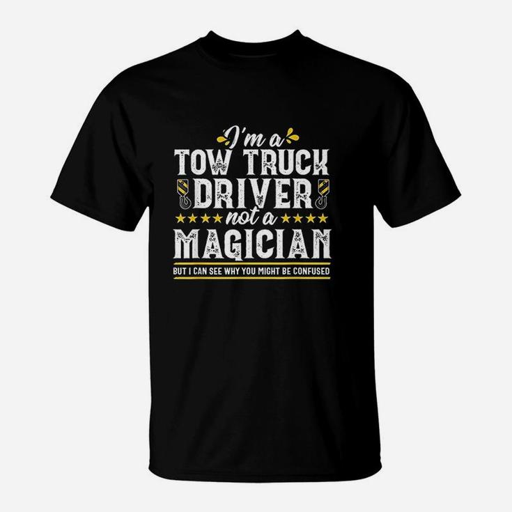 Not A Magician Funny Tow Truck Driver Operator Gift Men T-Shirt
