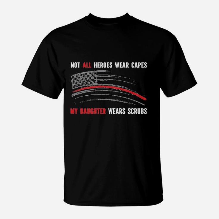 Not All Heroes Wear Capes My Daughter Wears Scrus Nurse American Flag T-Shirt