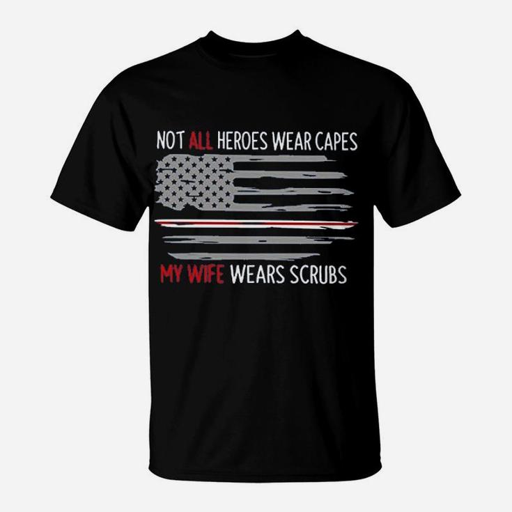 Not All Heroes Wear Capes My Wife Wears Nurses Husband T-Shirt