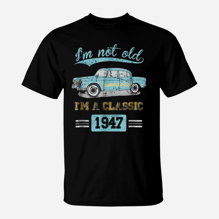 Not Old Classic Born And Made In 1947 Birthday Gifts Tshirt T-Shirt